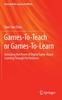 The Games-To-Teach or Games-To-Learn : Unlocking the Power of Digital Game-Based Learning Through Performance Book