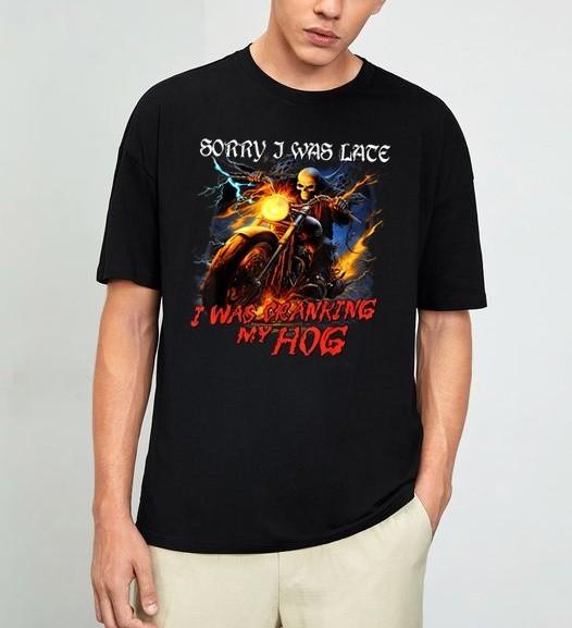 Sorry I was Late I was Cranking My Hog Funny Skeleton Biker T-Shirt XXXXL