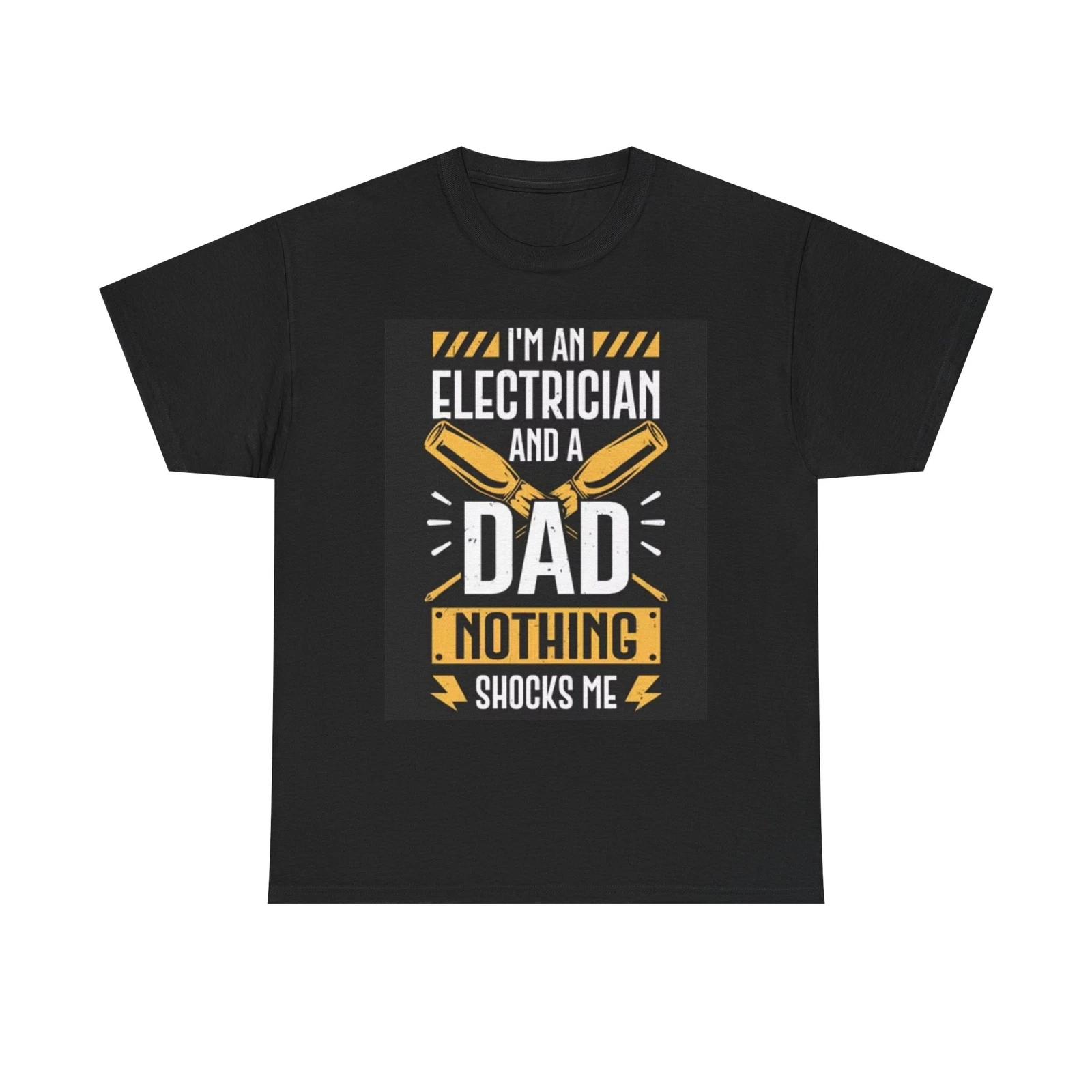 Men s and Women s T-shirts Im An Electrician Dad Funny Graphic XXL
