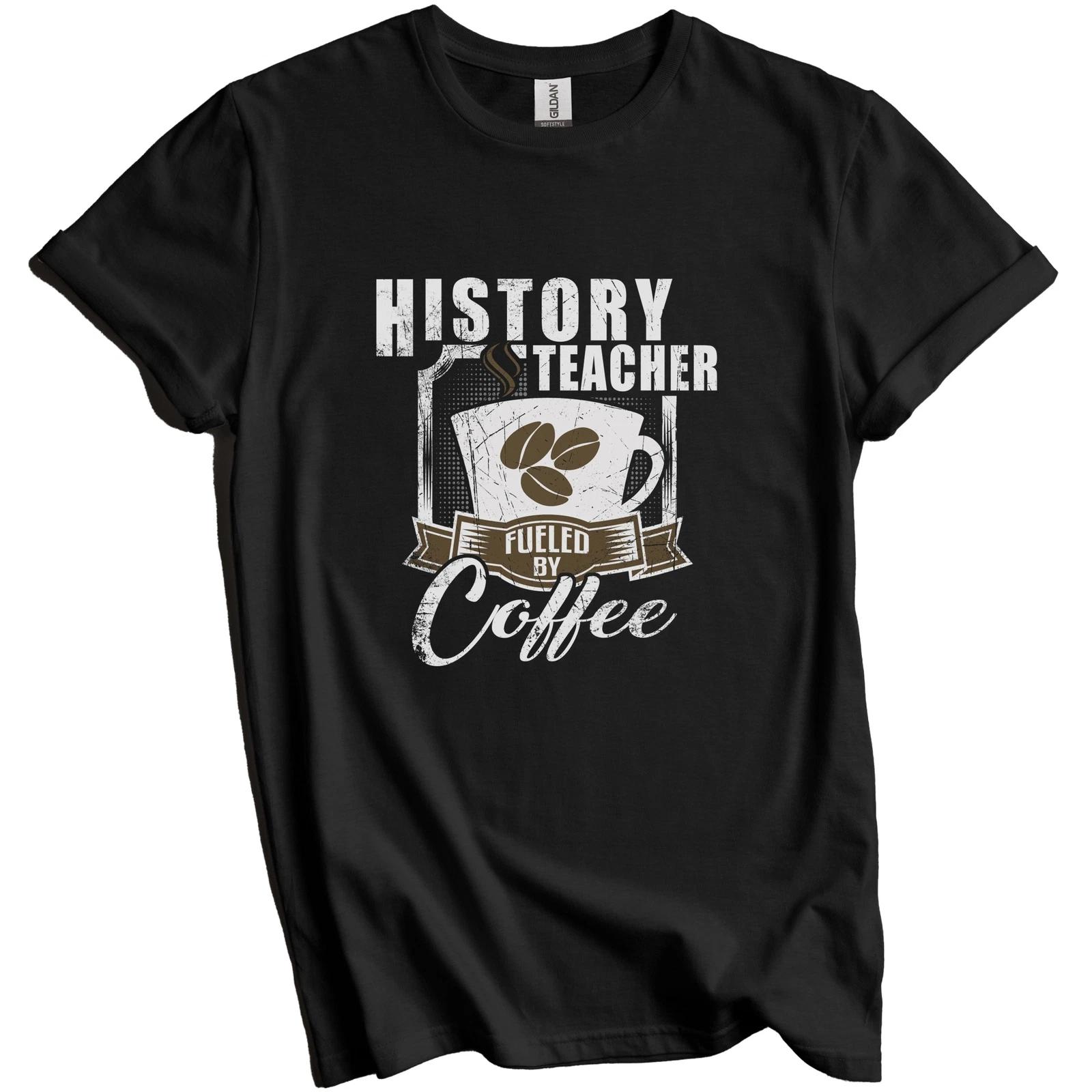 History Teacher Fueled By Coffee Funny T-Shirt Gift for History Teacher S