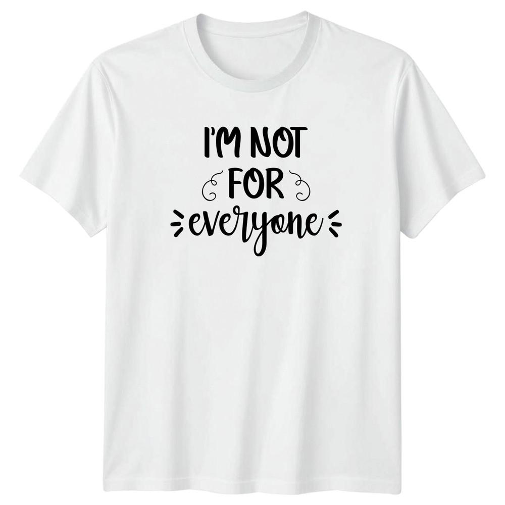Im Not For Everyone TShirt Sassy StateUnisext Personality Humor Birthday Gift S
