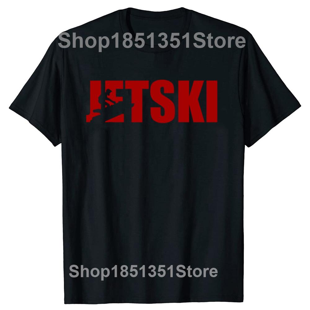 Humor Jet Ski Lover Funny Jetski Gift T Shirts Summer Graphic Cotton Streetwear Short Sleeve Birthday Gifts Tshirt Unisex
