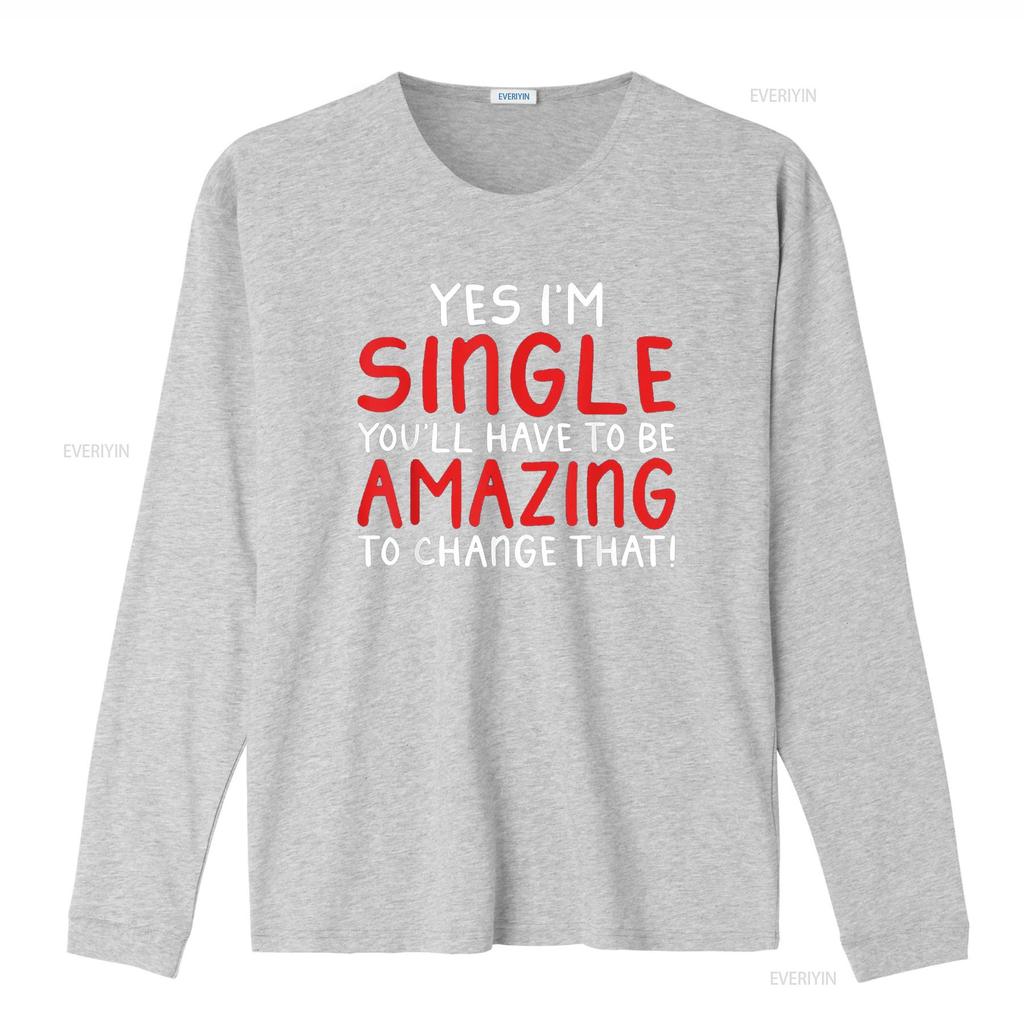 Yes Im Single You Will Have Be Amazing To Change That T Shirt Vintage Washed Versatile Fashion Homme Top For Everyday Wear