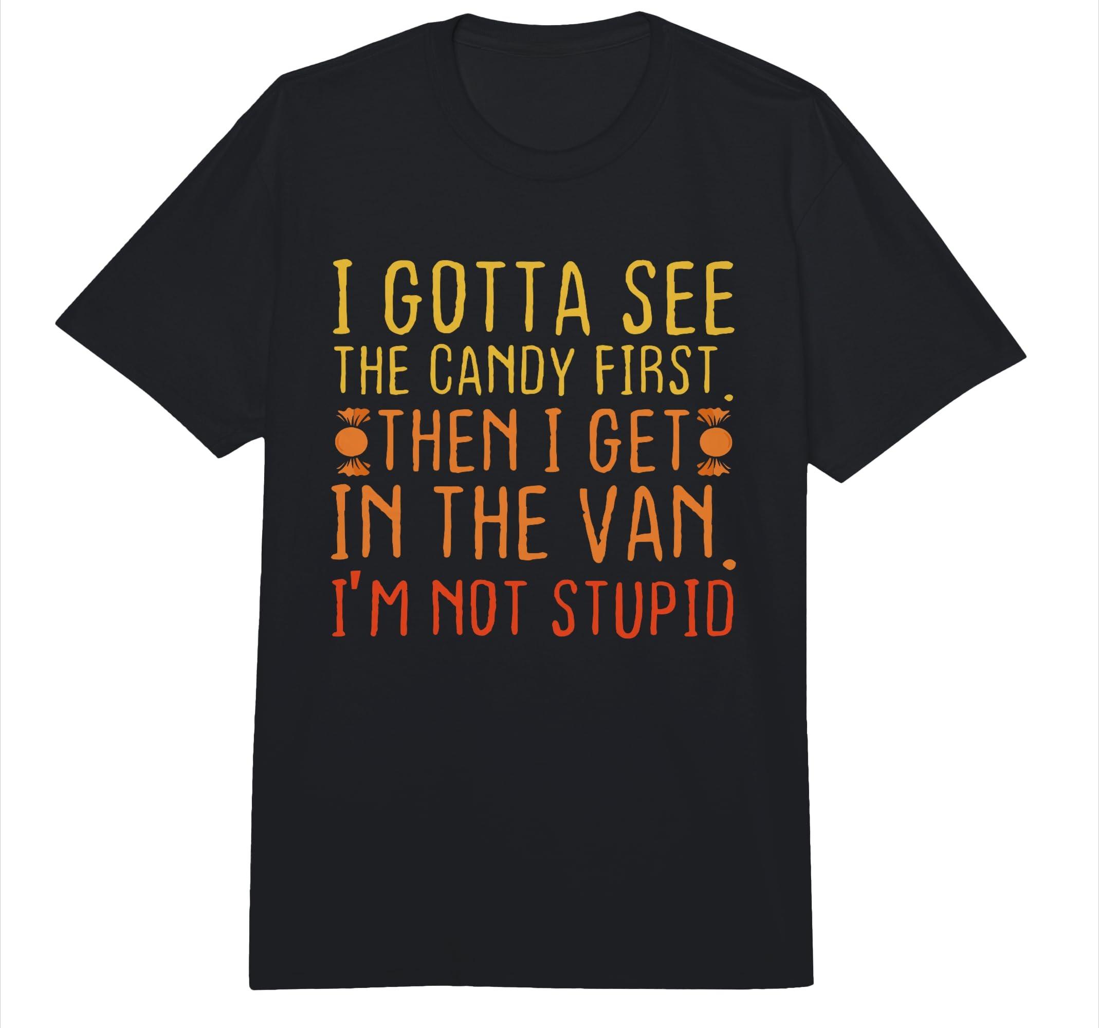 

I Gotta See The Candy First. I m Not Stupid | Creepy Adult T-Shirt Men Women Fashion Vintage Short Sleeve Harajuku Y2K T Shirts 4XL