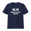 BLM Bang Local Milfs T Shirt Humorous Funny Meme Offensive Satire Design for Trendy Wear Vintage Washed Comfortable Fashion