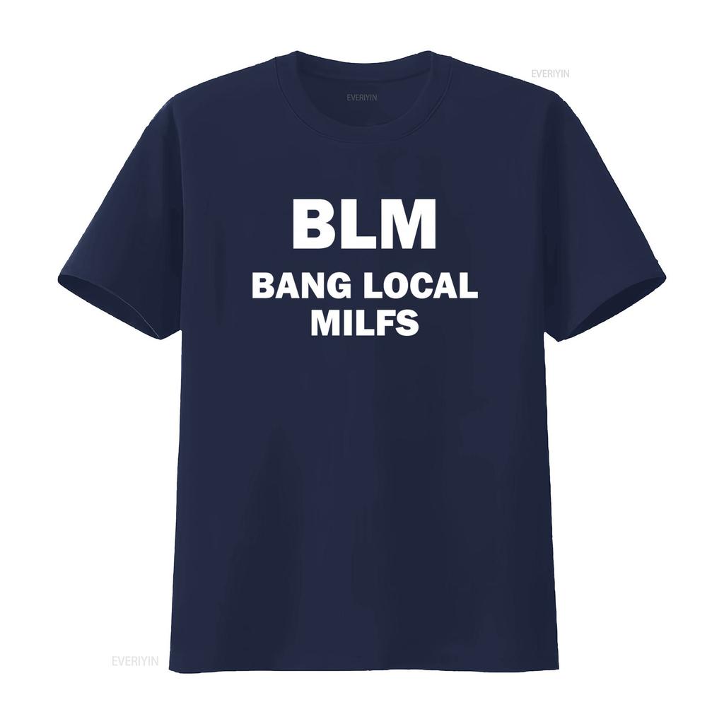 BLM Bang Local Milfs T Shirt Humorous Funny Meme Offensive Satire Design for Trendy Wear Vintage Washed Comfortable Fashion