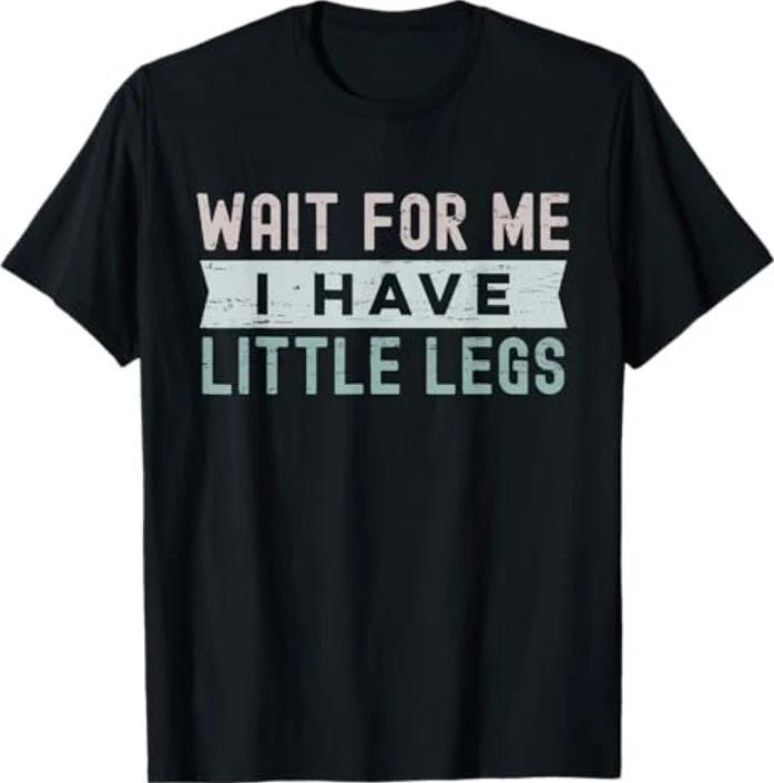 Retro Vintage Funny Wait For Me I Have Little Legs M