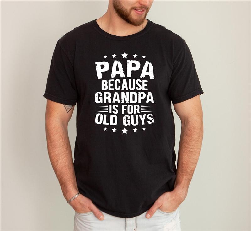 Vintage Summer For Men T Shirt Papa Because Grandpa Is For Old Guys Short Sleeve Relaxed Fit O Neck Tees Casual Tops T-shirt