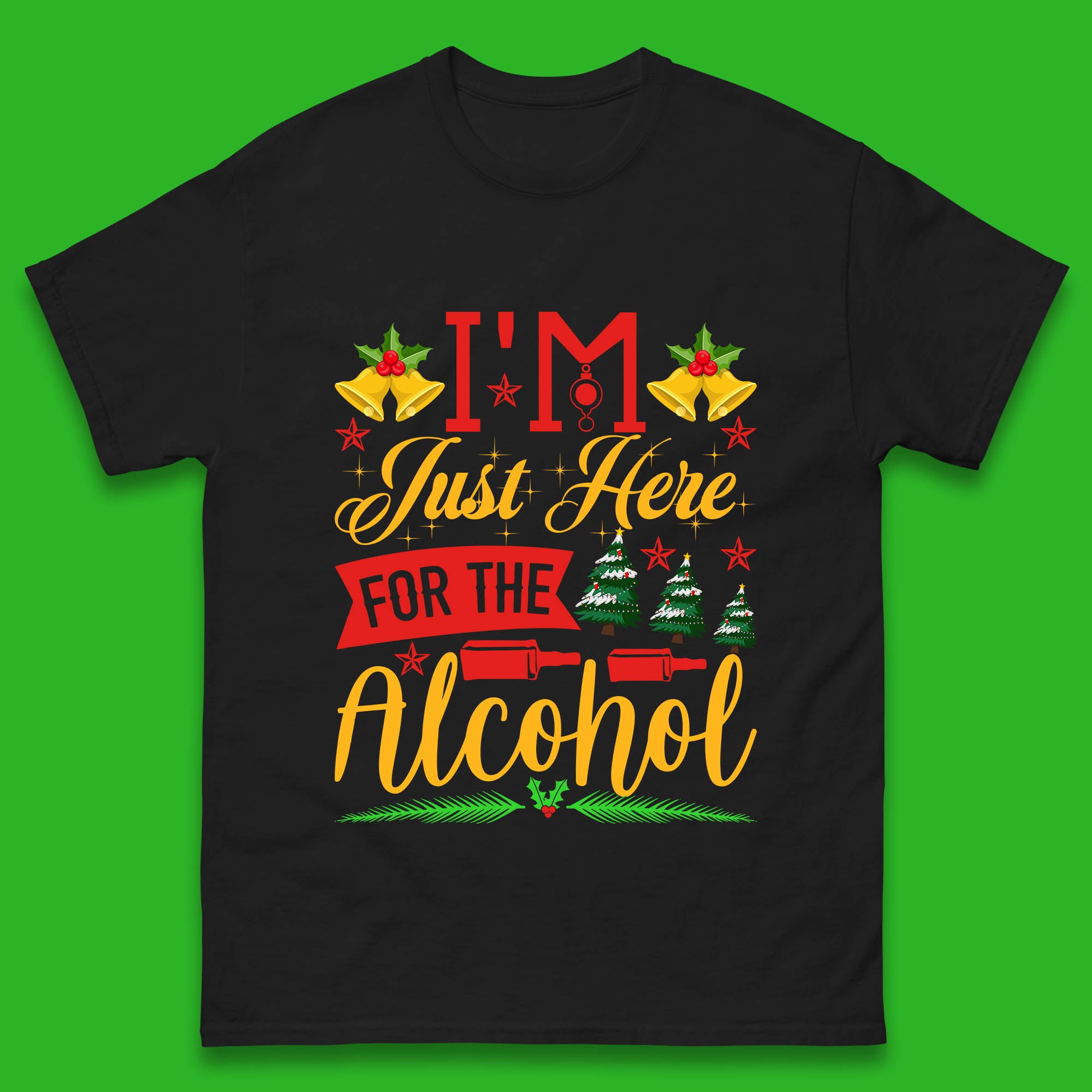 

I m Just Here For The Alcohol Christmas Drinking Party Mens T Shirt Womens Tops Tees 2XL