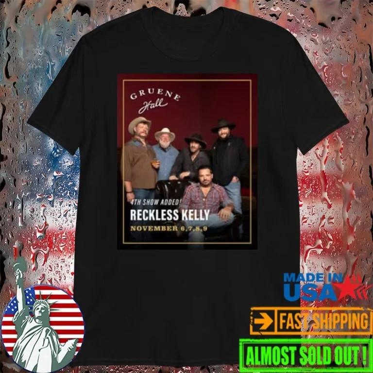 

Reckless Kelly November 6-9 2025 Tour Black S-5XL T-Shirt TA735 Unisex T-Shirt XXXXL