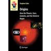 Origins: How the Planets, Stars, Galaxies, and the Universe Began (Astronomers' Universe)