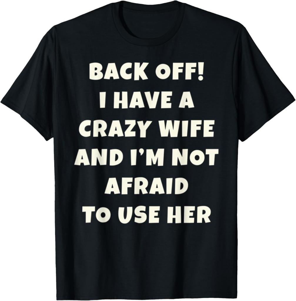 Back Off! I Have A Crazy Wife - Funny Husband Wife Novelty T-Shirt