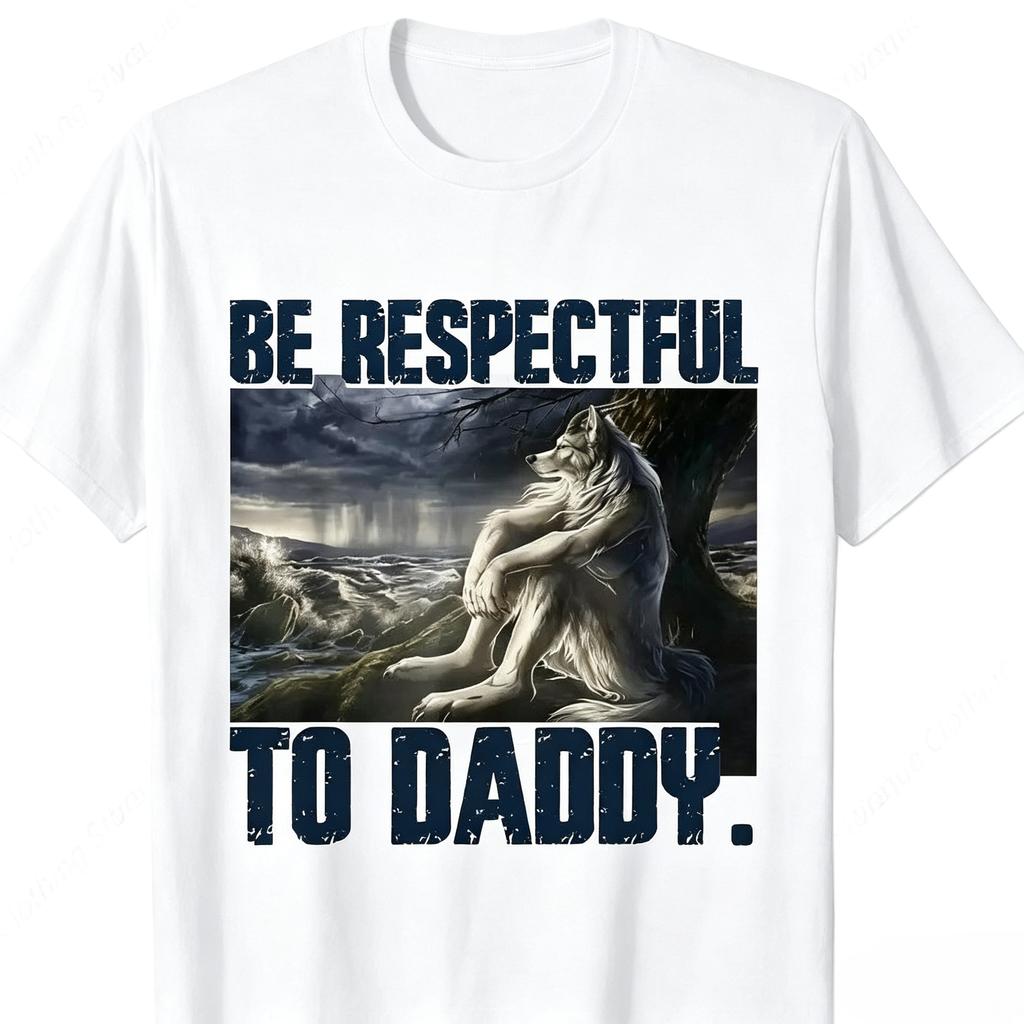 Funny Daddy Wolf Meme TShirt Be Respectful To Daddy Storm Scenery Wolf Print Unisex Summer Loose Cotton Short Sleeve Street Tee