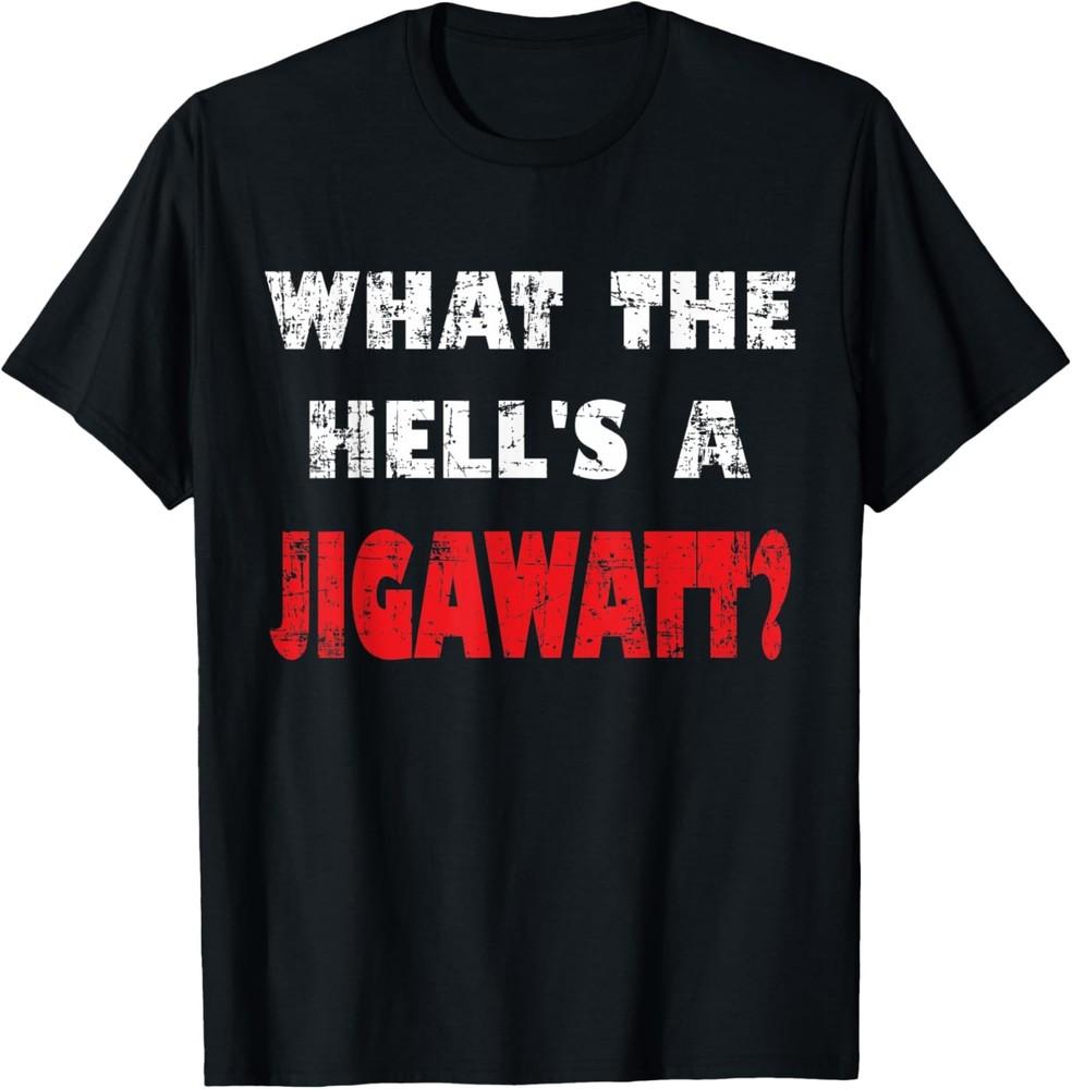 What the hell s a jigawatt funny time travel saying T-Shirt Unisex T-Shirt XXL