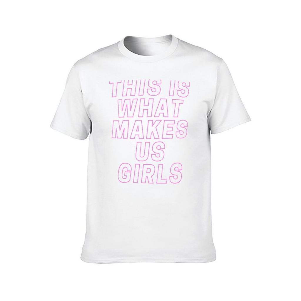This Is What Makes Us Girls TShirt t shirts for man slim fit t shirt man casual TShirt