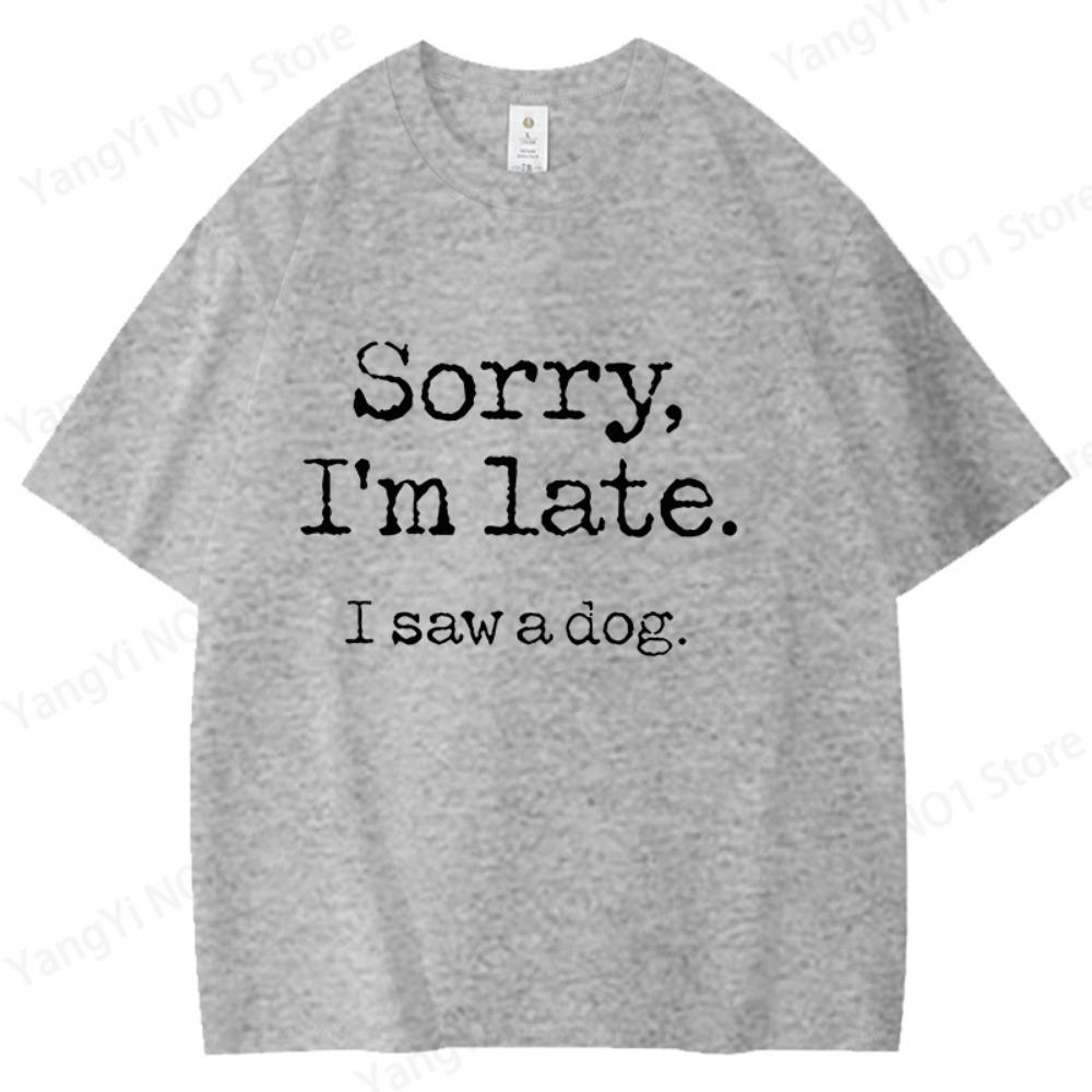 

Hot Sales Sorry I s Late I Saw a Dog T Shirts Women Men Summer Couple Short Sleeves Top Personality Harajuku Street Tee S