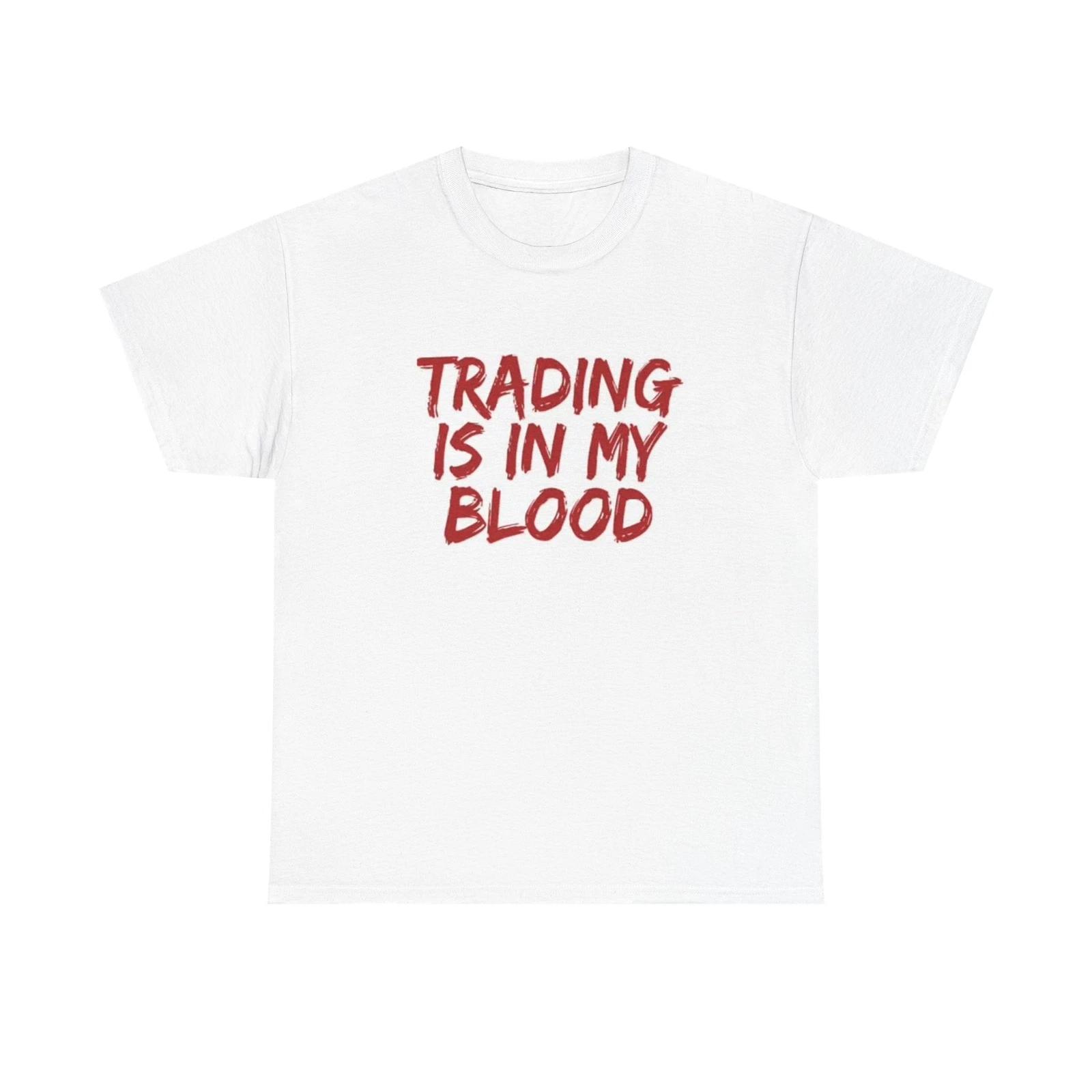 Men s and Women s T-shirts Trading Is In My Blood Graphic L