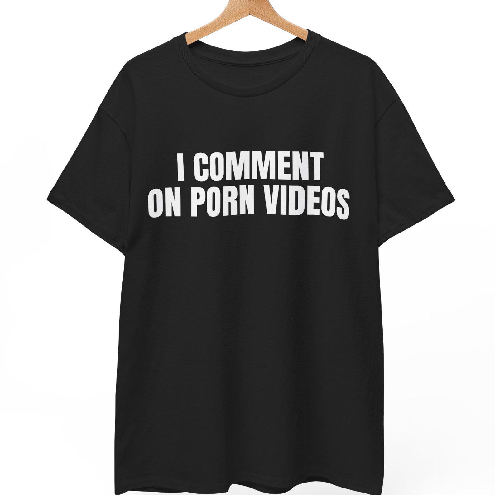 I Comment On Po*n Videos Shirt: Sarcastic Adult Humor Tee 2XL