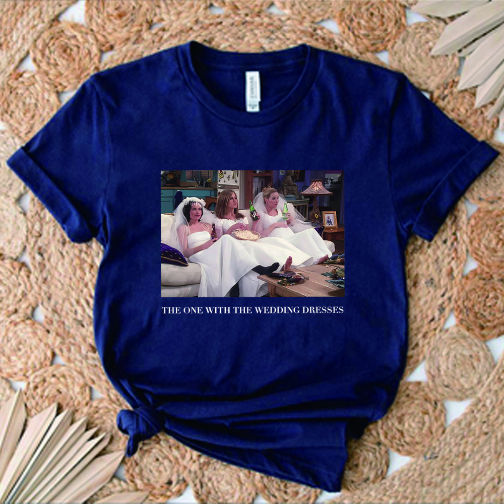 The One with The Wedding Dresses T Shirt Bride Shirt Friends Shirt Friends Theme Wedding Tee Gift for Bride Friends Fan Tops