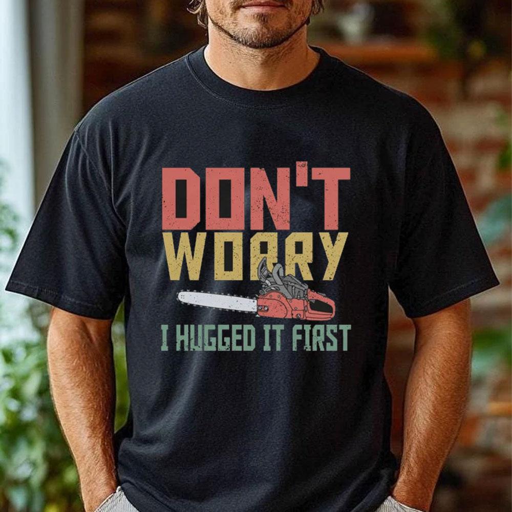 Chainsaw Tree Feller Don't Worry Arborist Chainsaw Retro Cotton T-Shirt Funny Tshits Mens Graphic Tshirts Vintage Y2k Streetwear