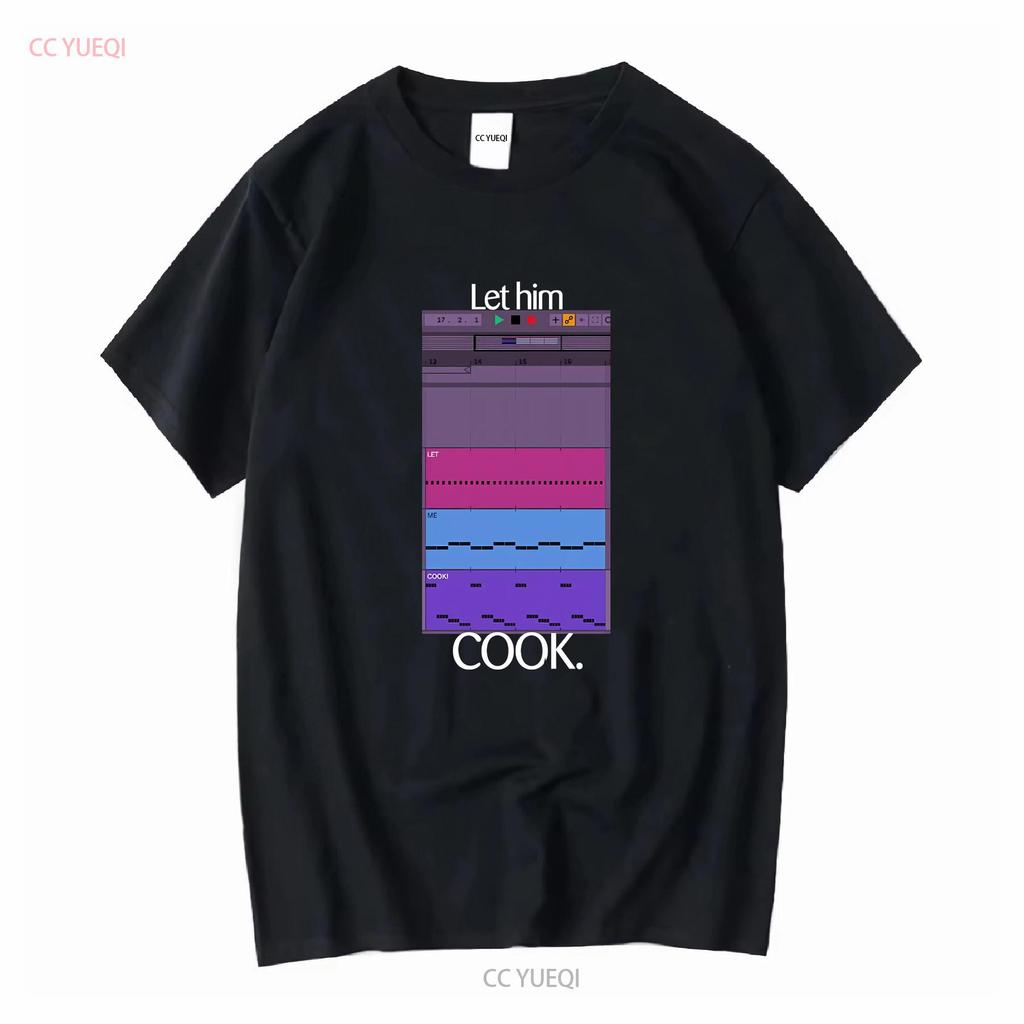 Let Him Cook T Shirt Producer Funny For Beatmaker Ableton FruityLoops Logic Producing Music Long or Short Sleeves Vintage Homme