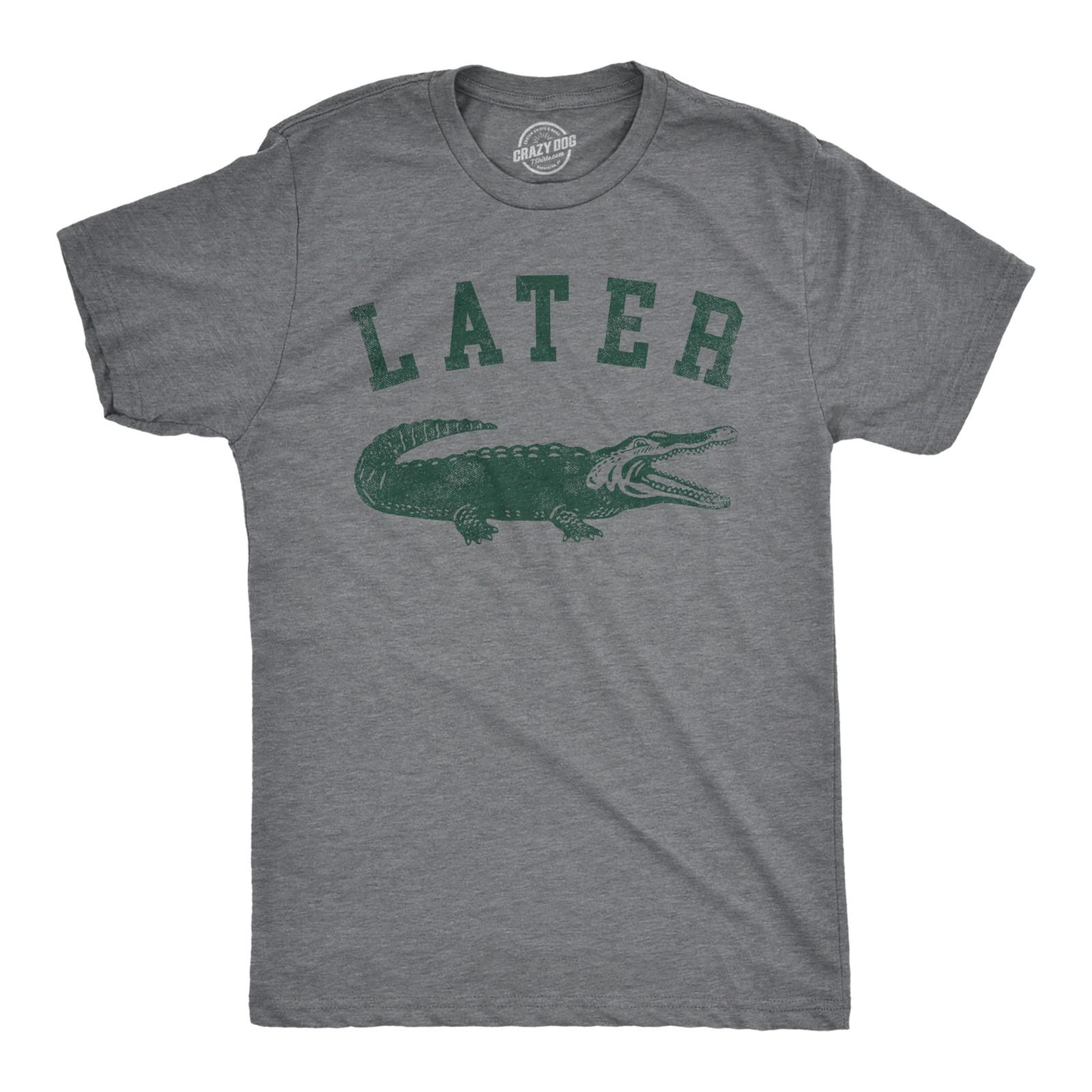 

Later Alligator T Shirt Funny Gator Joke Saying M