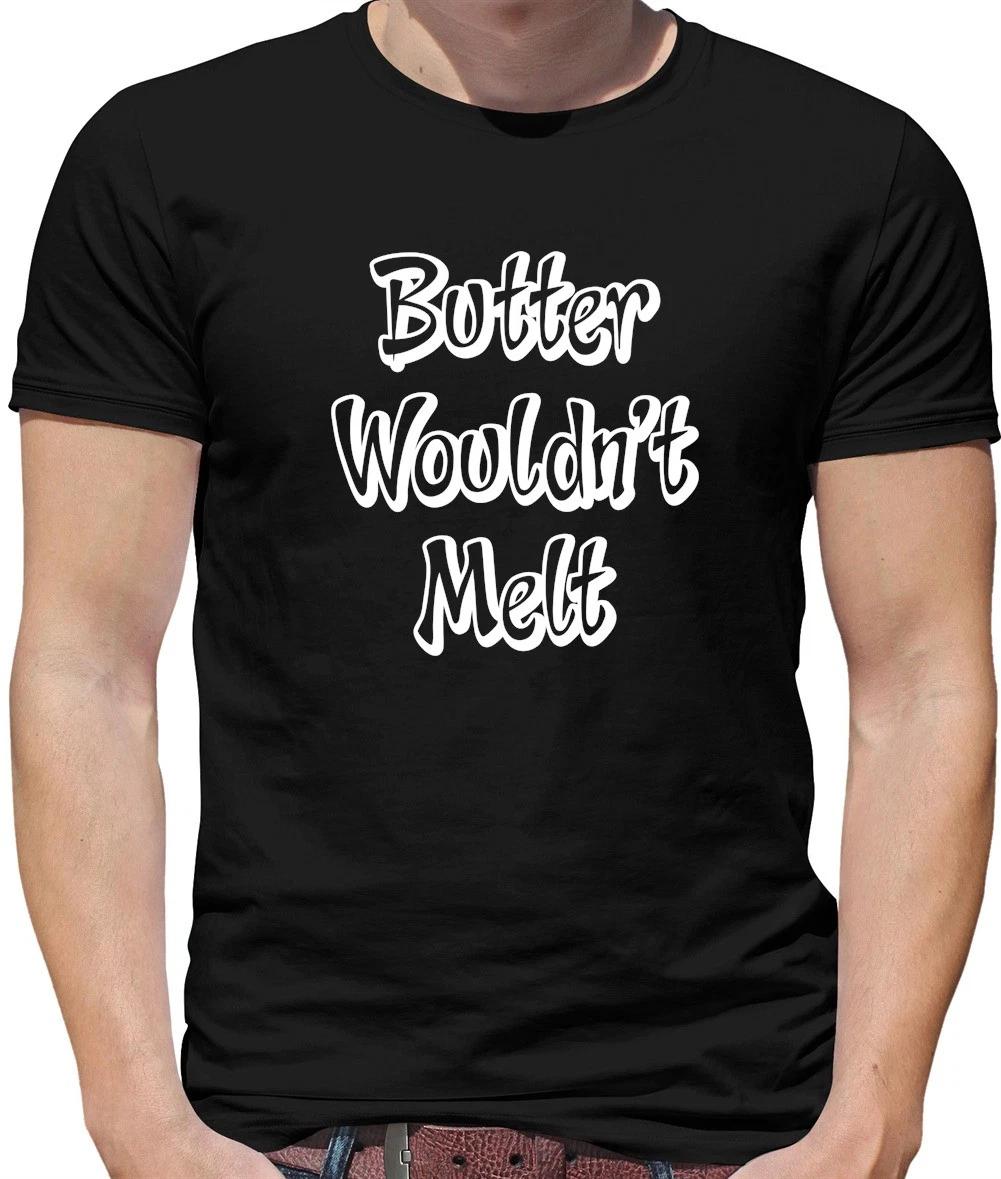Butter Wouldn T Melt - Mens T-Shirt - Funny Sarcastic funny Catchphrase XXL
