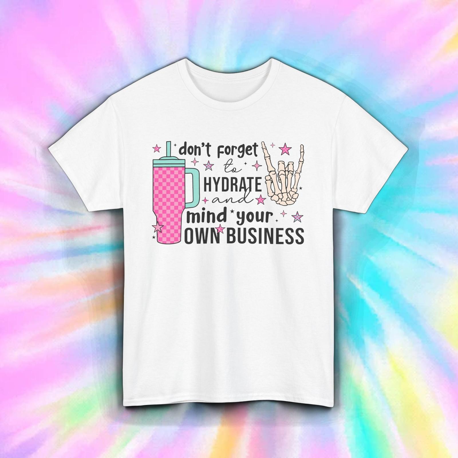 Hydrate Mind Your Business Shirt Funny Skeleton Water Tumbler Quote Tee S-5XL XXXXL