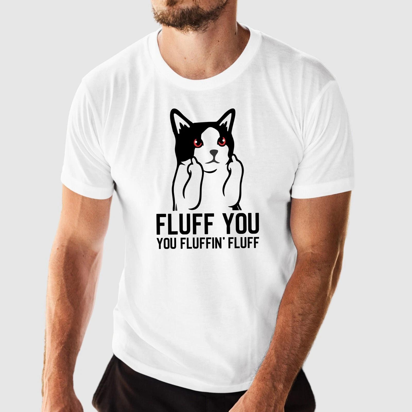 Fluff You T Shirt Printed Funny Cute Kitten Slogan Cat Lovers Presents Unisex T L