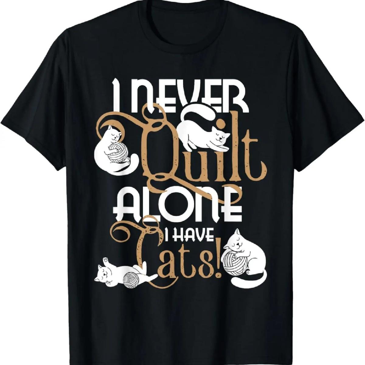 I Never Quilt Alone I Have Cats - Quilter Sewing Quilting T-Shirt S