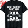 What Part of Dont You Understand Funny Trucker Truck Driver TShirt Letter Print Tshirt Man Summer Cotton Casual Simple Tops
