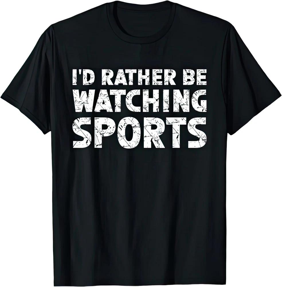 Id Rather Be Watching Sports Fan Game Day Athletic Competition T Shirt S