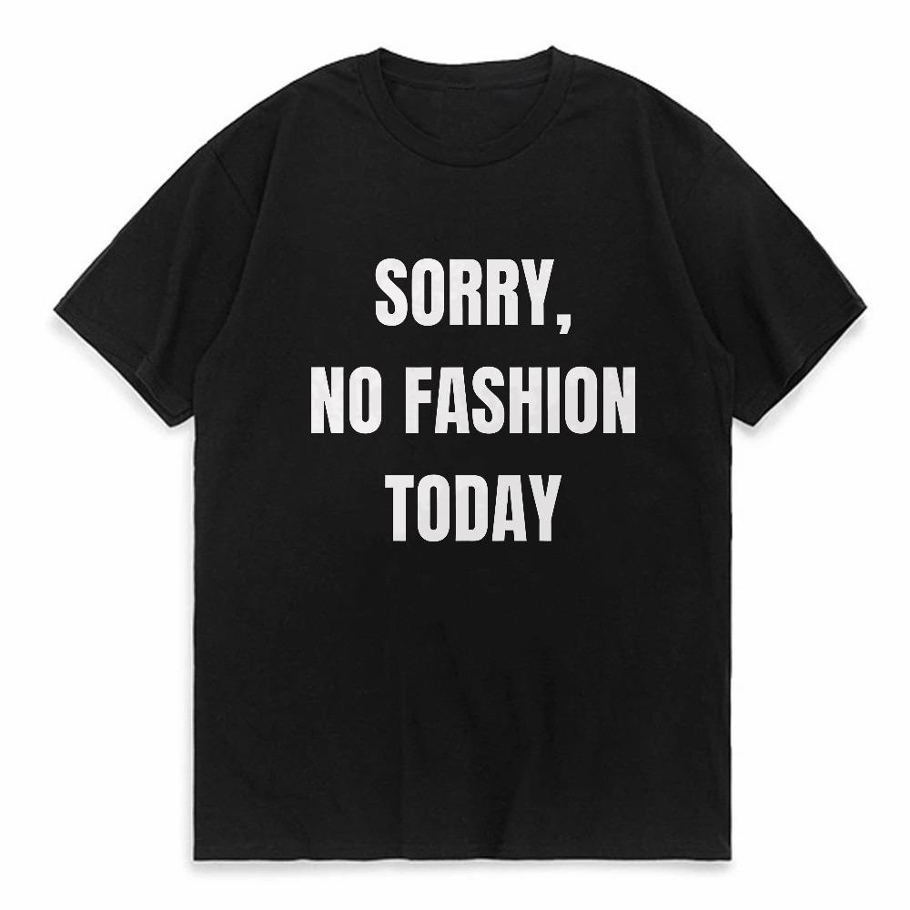 Sorry No Fashion Today Printed T Shirts Men Women Humor Funny Short Sleeve Tshirt Summer Round Neck Tops Simple Style Tees