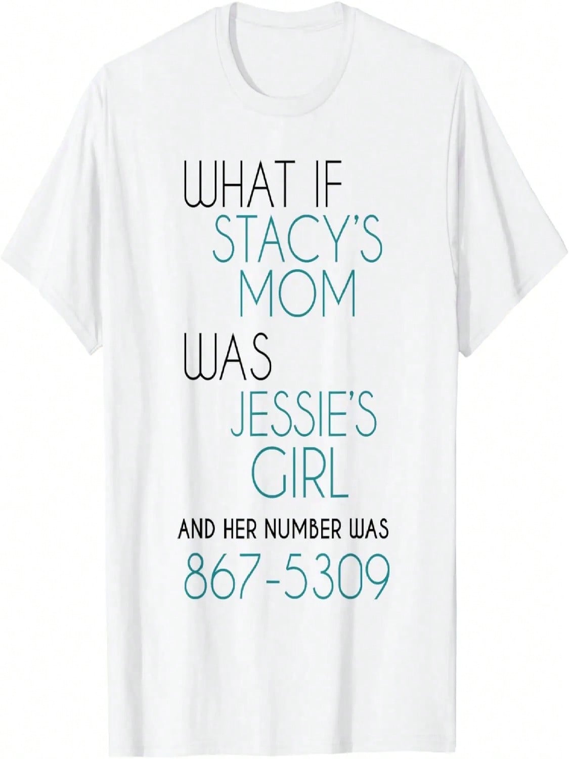 What If Stacy S Mom Was Jessie s Girl And Her Number Was 867 T-Shirt S