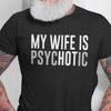 Mein Weib ist Psychotisch Shirt, Lustiges Ehemann Shirt, Vatertagsgeschenk, Geburtstags- oder Jubiläumsgeschenk für den Ehemann, Lustige Geschenkideen für Männer