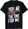 You AR The One for Me Gift Unisex T-Shirt