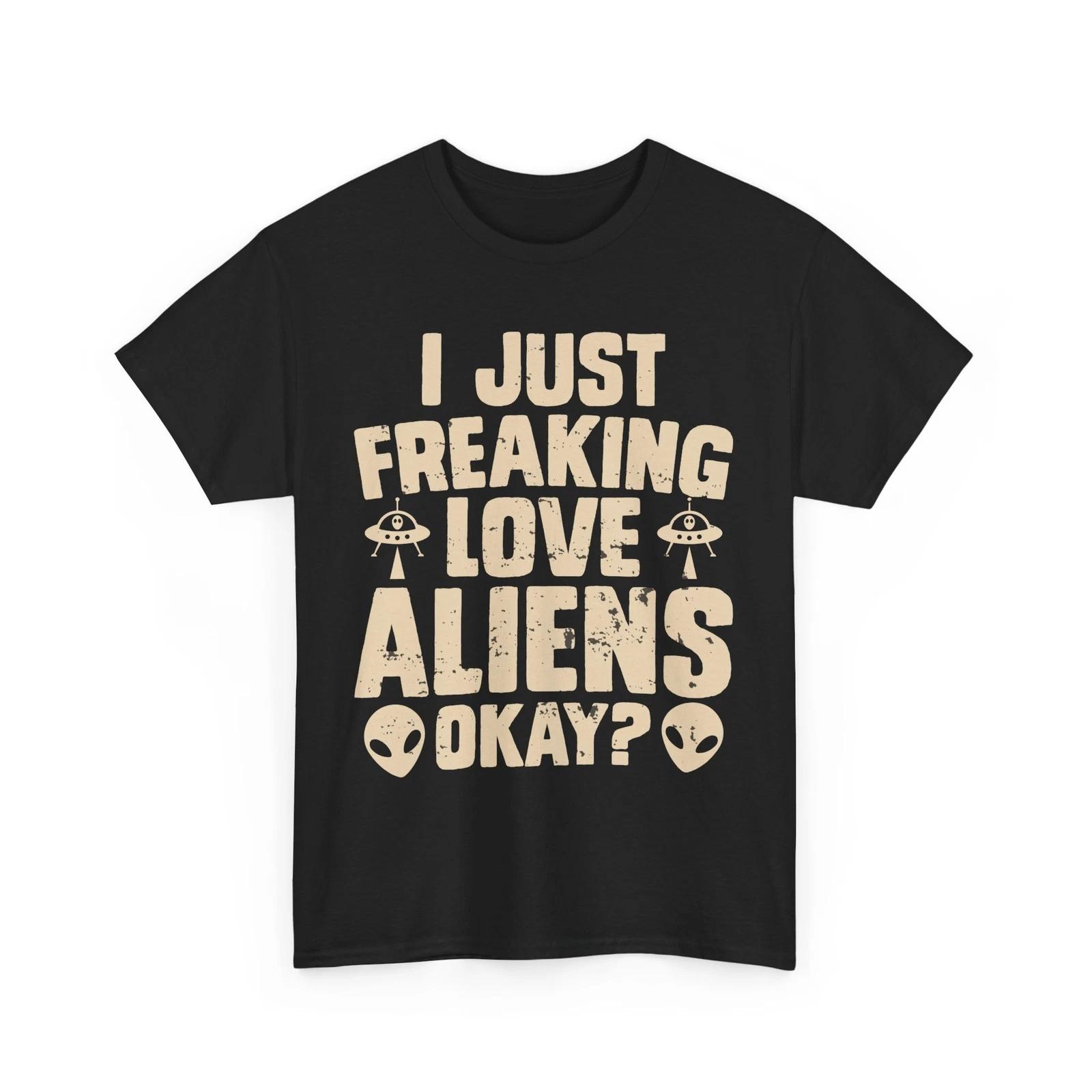 

I Just freaking love Aliens Shirt | Alien Shirt for Men Women | UFO Graphic Tee 3XL