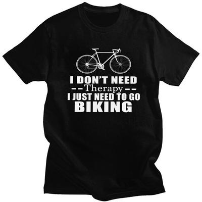 I Dont Need Therapy I Just Need To Go Biking Tshirt Unisex  Short Sleeve Clothing Summer Style Loose Fit 100 Cotton Camisetas
