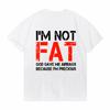 IM NOT FAT GOD GAVE ME AIRBAGS BECAUSE IM PRECIOUS funny Unisex T Shirts Summer Short Sleeve Clothes Cotton Loose Street Tops