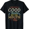 I've Got A Good Heart But This Mouth Tho Funny Quote T-Shirt