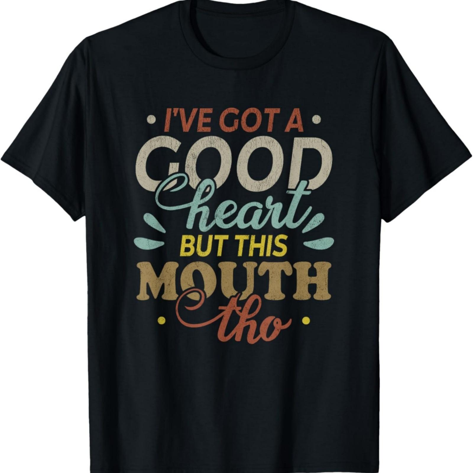 I ve Got A Good Heart But This Mouth Tho Funny Quote T-Shirt S