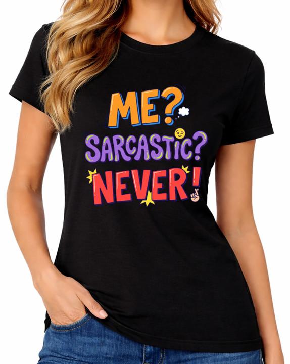 Me? Sarcastic? Never! T-Shirt Funny Sarcasm Quote Humour Ladies Tee S