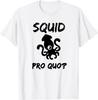 Funny Sarcastic Trumpy Squid Pro Quo? T-Shirt