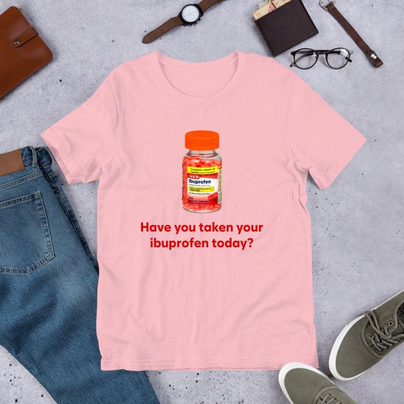 Did You Eat Ibuprofen Today Funny Meme T-shirt Ironic Weird Costume Joke Gift Eccentric Specific Unnerving T-shirt Curse Tops