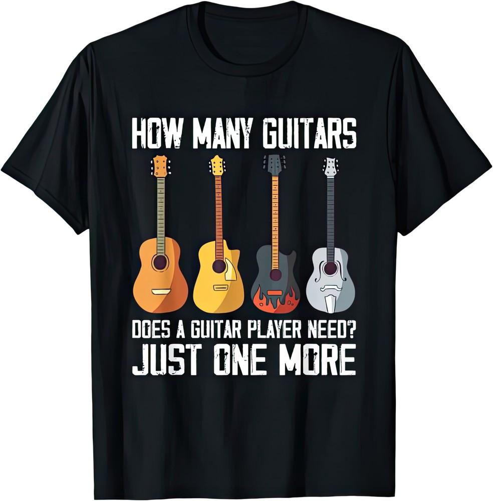 How Many Guitars Does A Guitar Player Need Just One More Rock Music T Shirt
