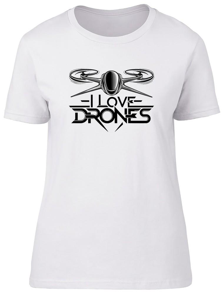 I Love Drones Womens T-Shirt Funny Drone Lover Ladies Gift Tee 4XL
