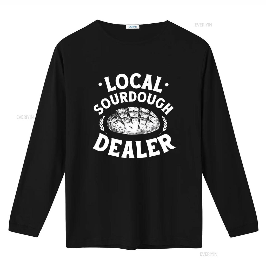 Local Sourdough Dealer T Shirt Bread Baker Baking Lover Foodie Apparel Clothing Homemaker Long Or Short Sleeves Vintage Washed