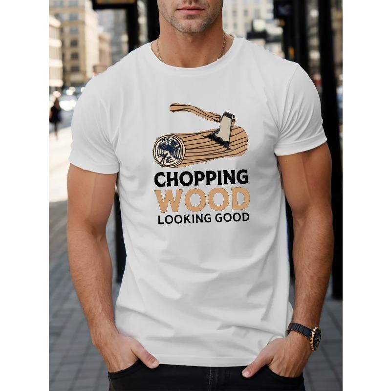 CHOPPING WOOD LOOKING GOOD Men S Short Sleeve T Shirt Summer T Shirt Top S белый