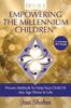 The Empowering The Millennium Children, Proven Methods To Help Your Child of Any Age Thrive In Life Book