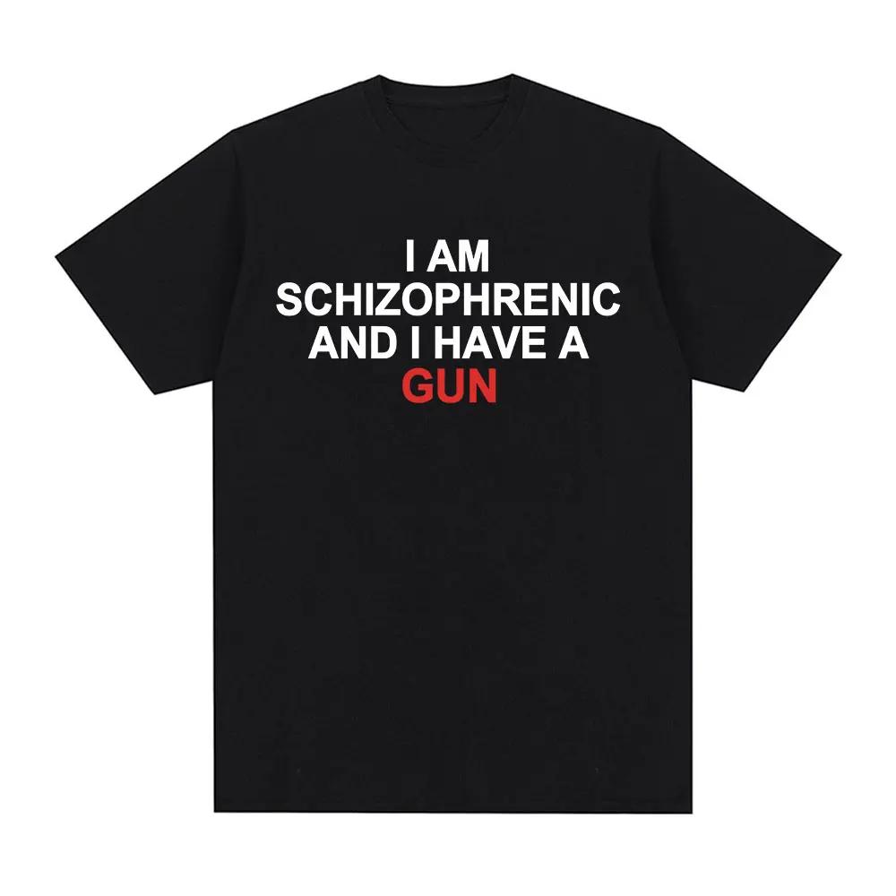 Camiseta divertida I Am Schizophrenic and I Have A Gun ropa para hombre y mujecamisetas de moda de Hip Hop camisetas de